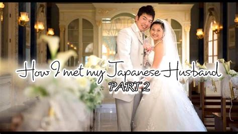 How I Met My Japanese Husband Part 2 Our Love Story Japanese