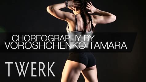 Twerk I Choreography By Voroshenko Tamara Youtube