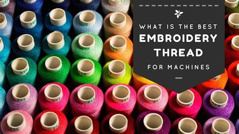 What Is The Best Embroidery Thread For A Machine Stitcher S Source
