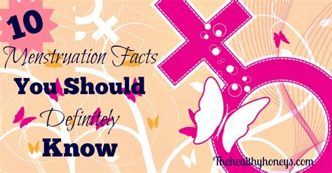 10 Menstruation Facts You Should Definitely Know The Healthy Honeys