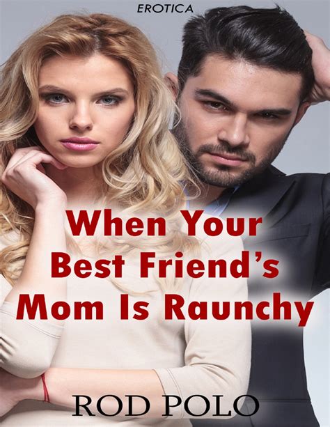 When Your Best Friend’s Mom Is Raunchy Erotica By Rod Polo Goodreads