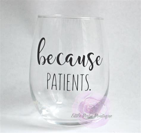 Because Patients Stemless Wine Glass For Dental Medical