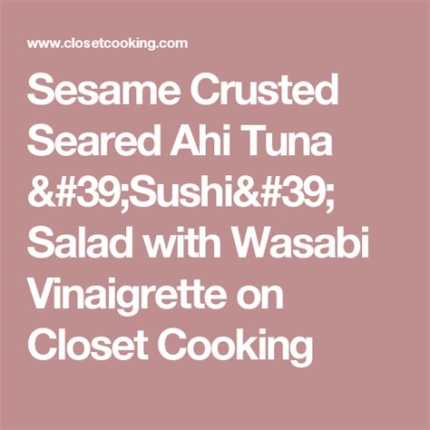 Sesame Crusted Seared Ahi Tuna ‘sushi’ Salad With Wasabi Vinaigrette