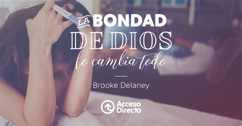 La Bondad De Dios Lo Cambia Todo Brooke Delaney Acceso Directo