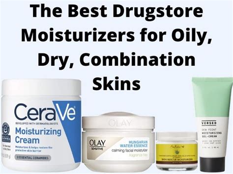Best Drugstore Moisturizers For Oily Dry And Combination Skin 2023