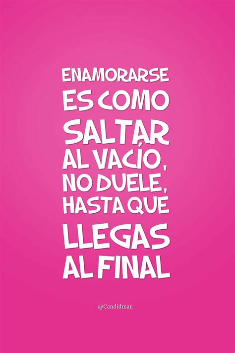 enamorarse es como saltar al vacio  duele hasta