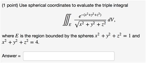 Solved Use Spherical Coordinates To Evaluate The Triple