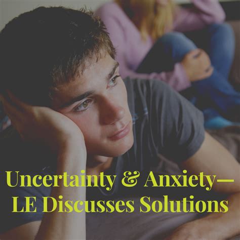 uncertainty anxietyle discusses solutions learning essentials