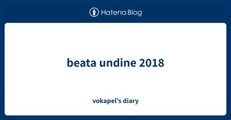 Beata Undine 2018 Vokapels Diary