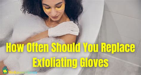 replace exfoliating gloves read   tips