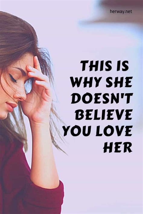 this is why she doesn t believe you love her