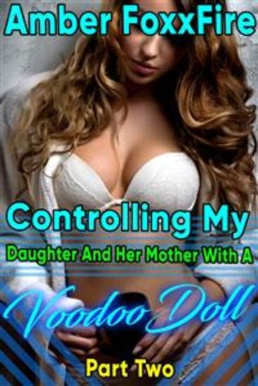 Controlling My Daughter And Her Mother With A Voodoo Doll
