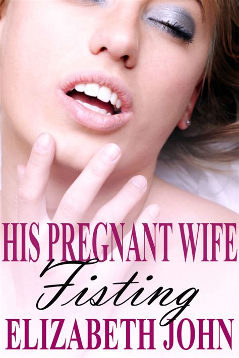 His Pregnant Wife Fisting By Elizabeth John Goodreads