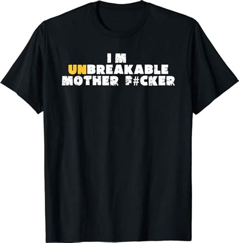 Im Unbreakable Mother Fucker T Shirt Uk Fashion