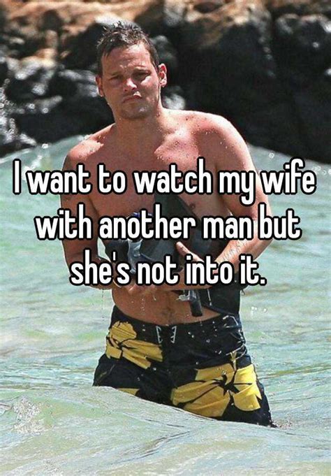 i want to watch my wife with another man but she s not
