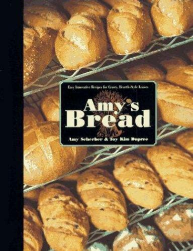 Amy S Bread Easy Innovative Recipes For Crusty Hearth Style Loaves By
