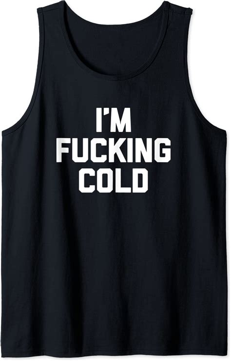 I M Fucking Cold T Shirt Funny Saying Sarcastic Snow Winter