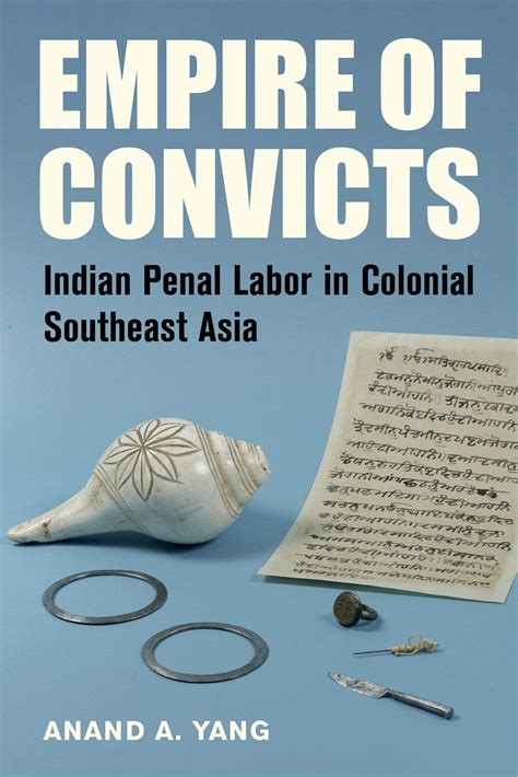 Buy Empire Of Convicts Indian Penal Labor In Colonial Southeast Asia