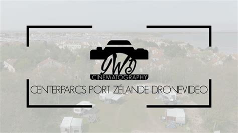 centerparcs camping port zelande  dronevideo youtube