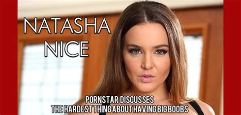 natasha nice talks hardest thing about having big boobs official blog