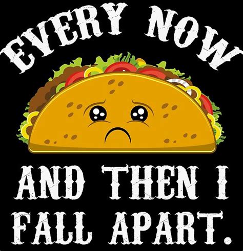 every now and then i fall apart taco funny taco tuesday