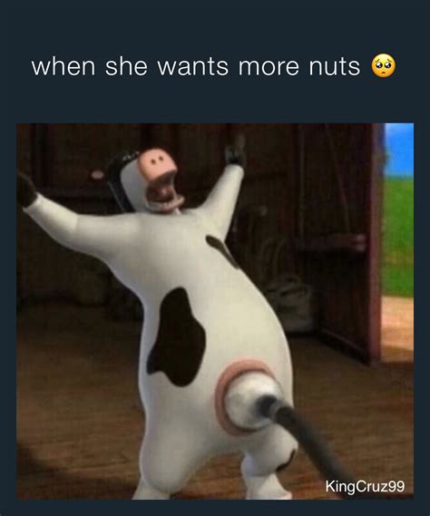 When She Wants More Nuts 🥺 Kingcruz99 Memes