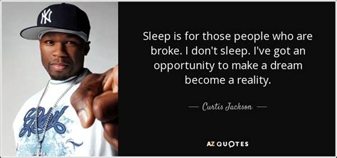 curtis jackson quote sleep is for those people who are broke i don t