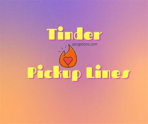 60 Special Tinder Pickup Lines For Guys And Girls Azcaptions