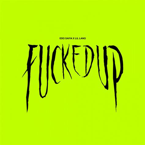 Fucked Up Single By Edo Saiya Spotify