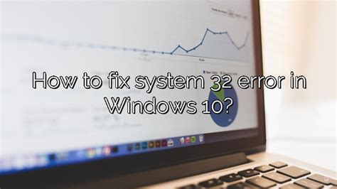 How To Fix System 32 Error In Windows 10 – Depot Catalog