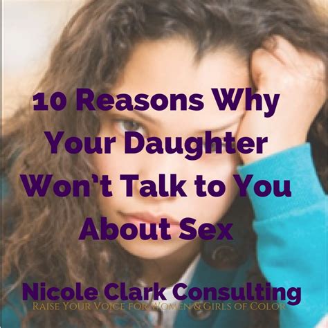 10 Reasons Why Your Daughter Won T Talk To You About Sex Nicole Clark