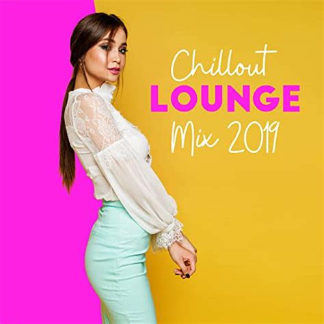 chillout lounge mix 2019 ambient chill ibiza chill out chill