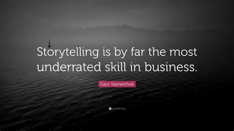 gary vaynerchuk quote storytelling      underrated