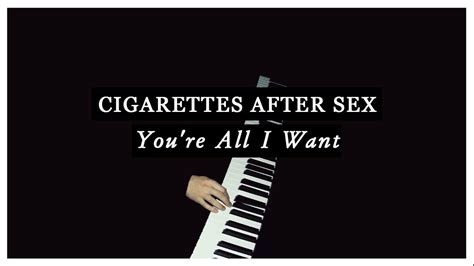 you re all i want cigarettes after sex piano cover youtube