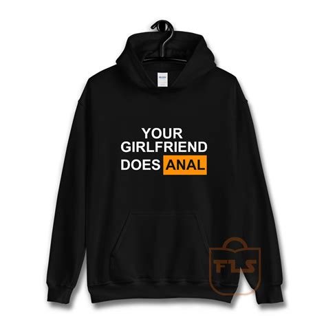 Your Girlfriend Does Anal Hoodie Ferolos