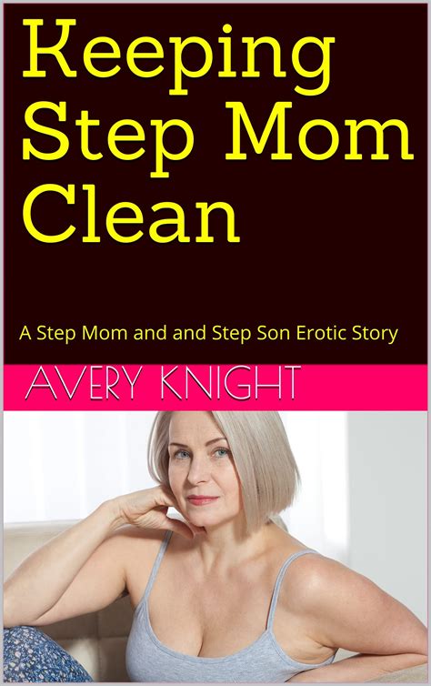 Keeping Step Mom Clean A Step Mom And Step Son Erotic Story By Avery