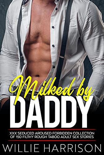 milked by daddy — xxx seduced aroused forbidden collection of 150