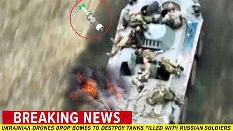 horrific counterattack ukrainian drones drop bombs  destroy tanks filled  russian