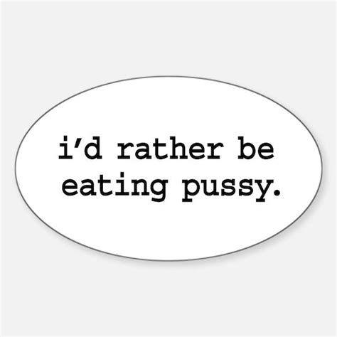 Eat Pussy Stickers Cafepress