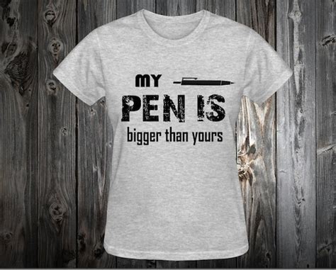 my pen is bigger than yours funny t shirt sarcastic by danielstees