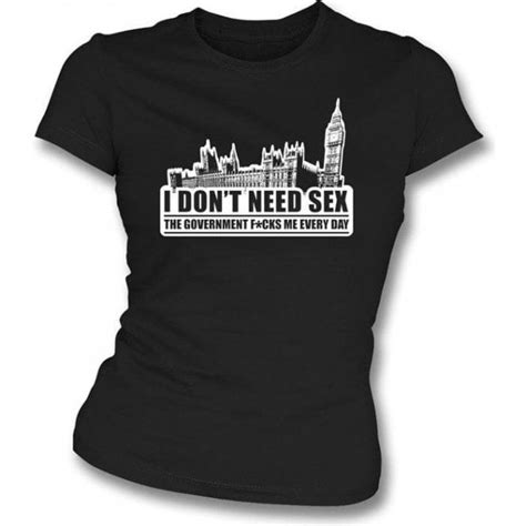 i don t need sex the government f ks me every day girl s slim fit