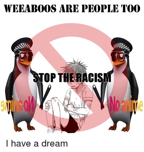 weeaboos  people  stop  racism  anime  dream meme  meme