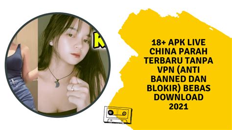 18 Apk Live China Parah Paling Barbar Dan Bebas No Banned Mod Terbaru