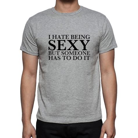 I Hate Being Sexy Women Men T Shirt 2018 Summer Funny Letter Print