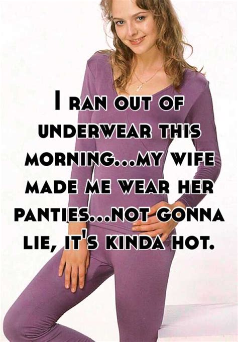 I Ran Out Of Underwear This Morning My Wife Made Me Wear Her Panties
