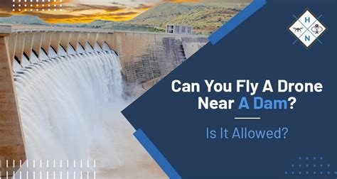 fly  drone   dam   allowed