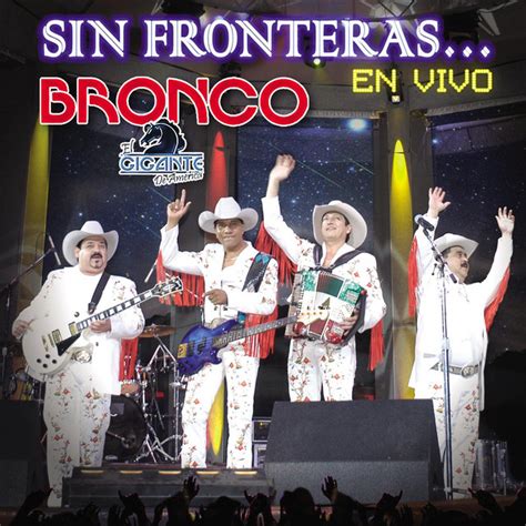 Sin Fronteras En Vivo Album By Bronco El Gigante De America Spotify