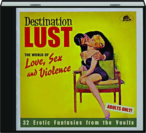 destination lust the world of love sex and violence