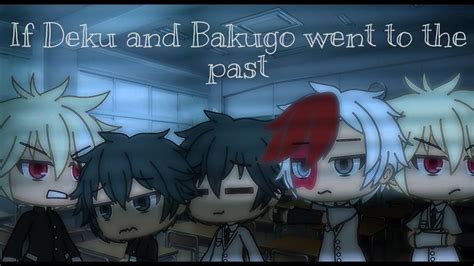If Deku And Bakugo Went To The Past °gacha Life° Youtube