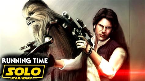 han solo  running time revealed star wars news solo